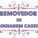 removedor de maquiagem caseiro - Ta chick