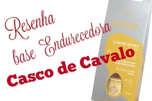 Resenha Base Endurecedora Casco de Cavalo 27 resenha base endurecedora casco de cavalo - Ta chick