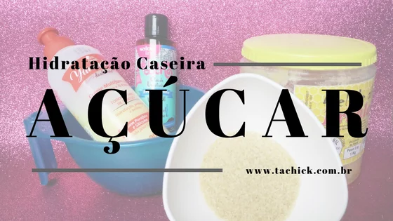 Hidratação Caseira com Açúcar para Cabelos Opacos e sem Vida 30 Hidratação Caseira com Açucar - Ta chick