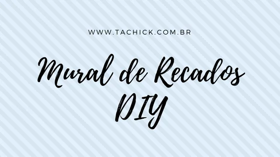 Mural de Recados Diy (faça você mesmo) 55 Mural de RecadosDIY - Ta chick