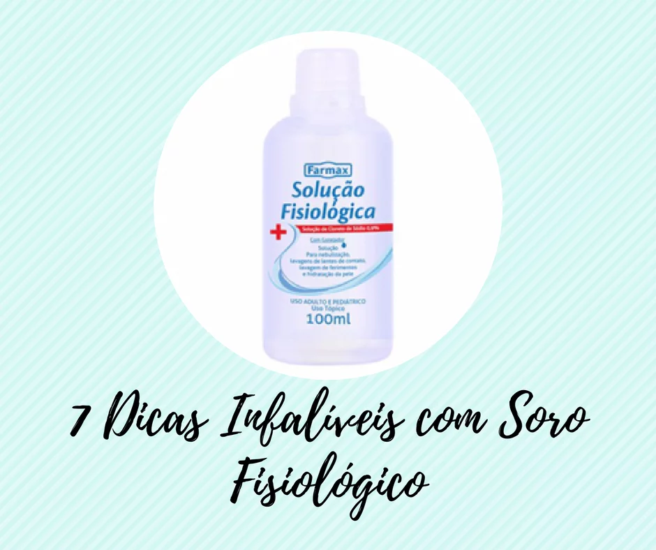 7 dicas infaliveis com soro fisiológico 7 dicas infaliveis com soro fisiológico