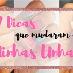 7 Dicas que Mudaram as Minhas Unnhas 1 - Ta chick