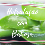 Hidratação com Babosa - Ta chick